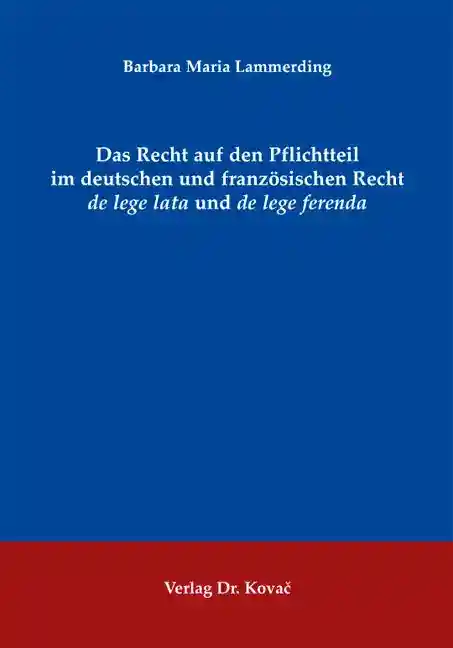 Cover: Das Recht auf den Pflichtteil im deutschen und französischen Recht de lege lata und de lege ferenda