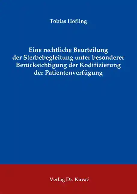 Cover: Eine rechtliche Beurteilung der Sterbebegleitung unter besonderer Berücksichtigung der Kodifizierung der Patientenverfügung