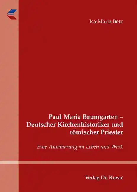 Cover: Paul Maria Baumgarten – Deutscher Kirchenhistoriker und römischer Priester