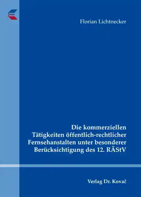 Cover: Die kommerziellen Tätigkeiten öffentlich-rechtlicher Fernsehanstalten unter besonderer Berücksichtigung des 12. RÄStV