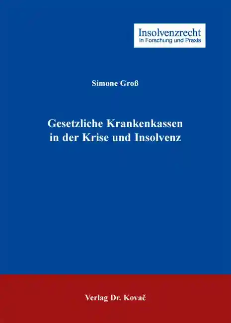 Gesetzliche Krankenkassen in der Krise und Insolvenz (Dissertation)