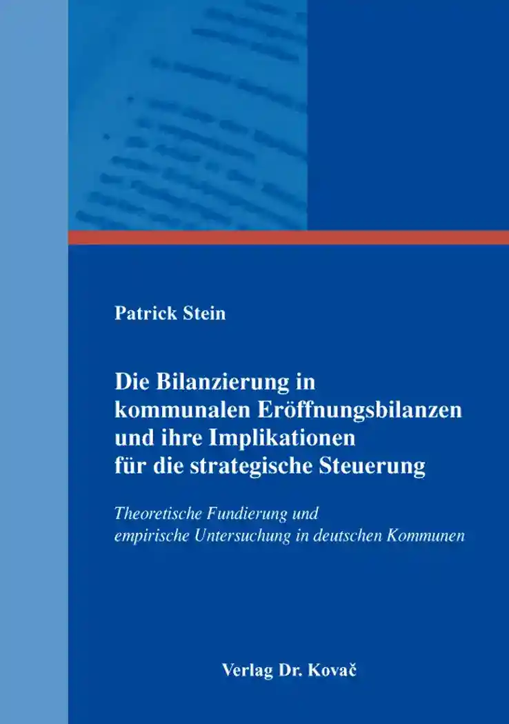 Cover: Die Bilanzierung in kommunalen Eröffnungsbilanzen und ihre Implikationen für die strategische Steuerung