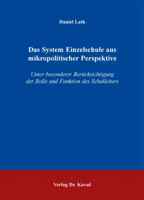 Das System Einzelschule aus mikropolitischer Perspektive (Dissertation)