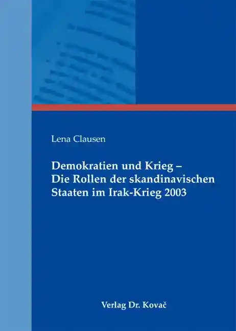 Doktorarbeit: Demokratien und Krieg – Die Rollen der skandinavischen Staaten im Irak-Krieg 2003