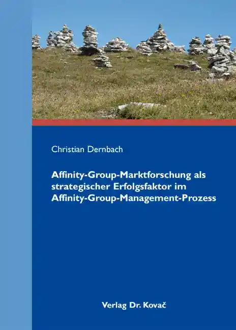 Doktorarbeit: Affinity-Group-Marktforschung als strategischer Erfolgsfaktor im Affinity-Group-Management-Prozess
