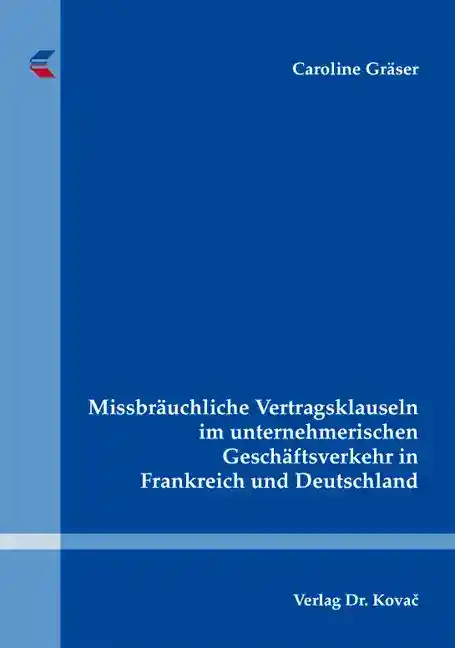 Cover: Missbräuchliche Vertragsklauseln im unternehmerischen Geschäftsverkehr in Frankreich und Deutschland