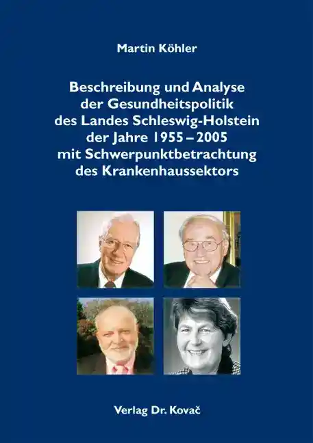 Beschreibung und Analyse der Gesundheitspolitik des Landes Schleswig-Holstein der Jahre 1955–2005 mit Schwerpunktbetrachtung des Krankenhaussektors (Doktorarbeit)
