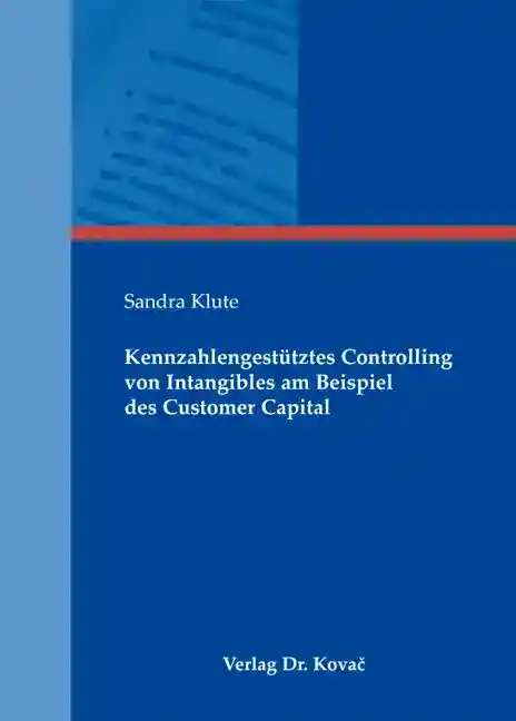 Kennzahlengestütztes Controlling von Intangibles am Beispiel des Customer Capital (Dissertation)