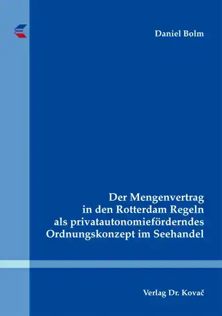 Der Mengenvertrag in den Rotterdam Regeln als privatautonomieförderndes Ordnungskonzept im Seehandel (Dissertation)