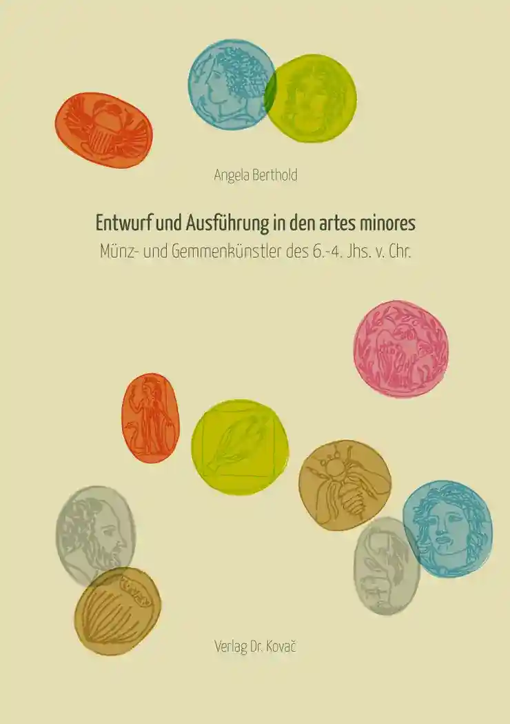 Cover: Entwurf und Ausführung in den artes minores: Münz- und Gemmenkünstler des 6.–4. Jahrhunderts v. Chr.