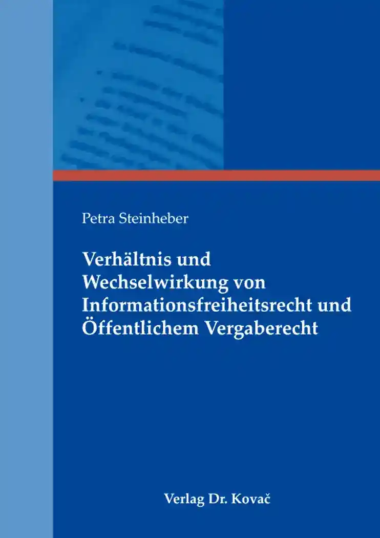 Verhältnis und Wechselwirkung von Informationsfreiheitsrecht und Öffentlichem Vergaberecht (Doktorarbeit)