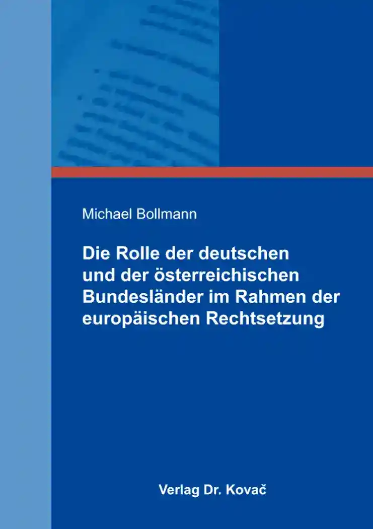 Die Rolle der deutschen und der österreichischen Bundesländer im Rahmen der europäischen Rechtsetzung (Dissertation)