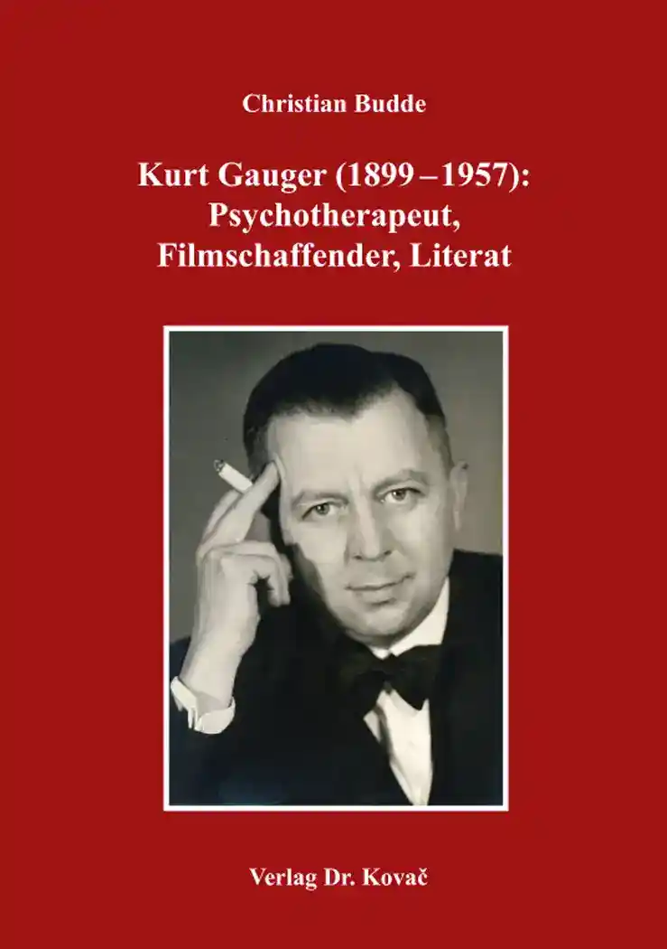 Cover: Kurt Gauger (1899–1957): Psychotherapeut, Filmschaffender, Literat