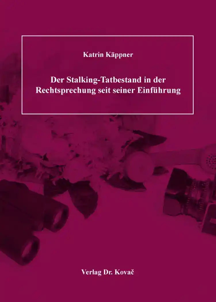 Der Stalking-Tatbestand in der Rechtsprechung seit seiner Einführung (Dissertation)