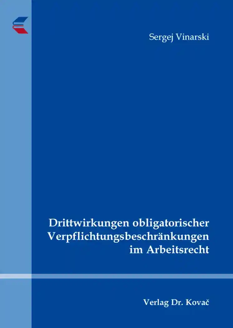 Drittwirkungen obligatorischer Verpflichtungsbeschränkungen im Arbeitsrecht (Dissertation)