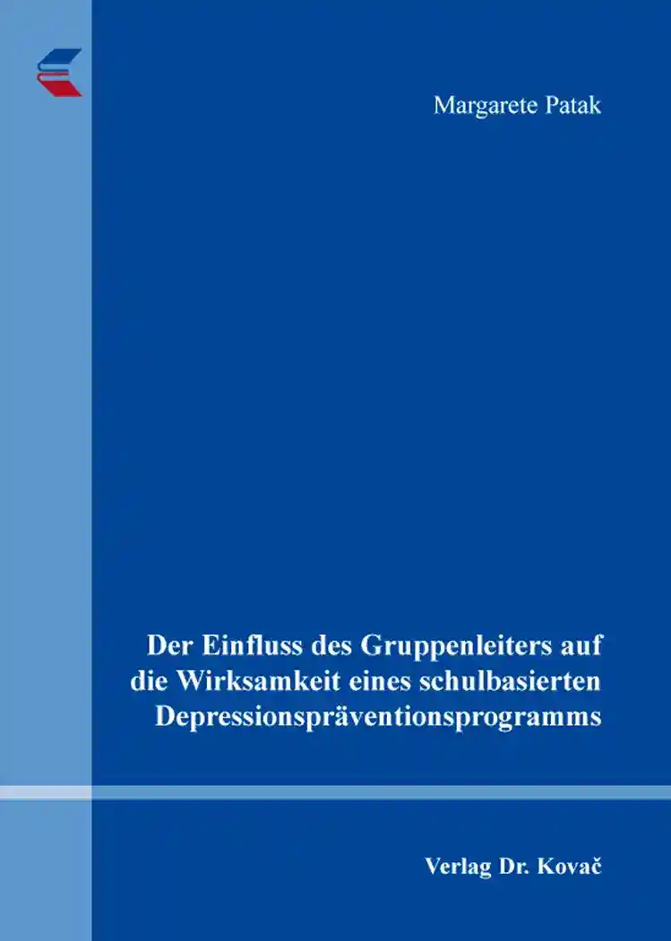 Der Einfluss des Gruppenleiters auf die Wirksamkeit eines schulbasierten Depressionspräventionsprogramms (Dissertation)
