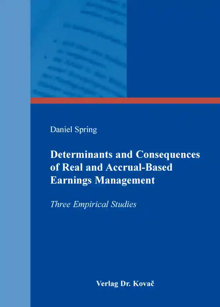 Determinants and Consequences of Real and Accrual-Based Earnings Management (Doktorarbeit)