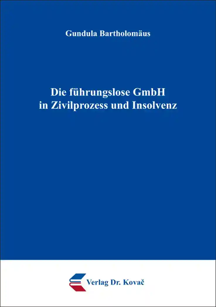 Cover: Die führungslose GmbH in Zivilprozess und Insolvenz