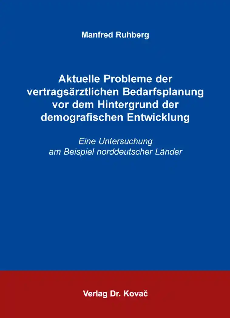 Aktuelle Probleme der vertragsärztlichen Bedarfsplanung vor dem Hintergrund der demografischen Entwicklung (Dissertation)