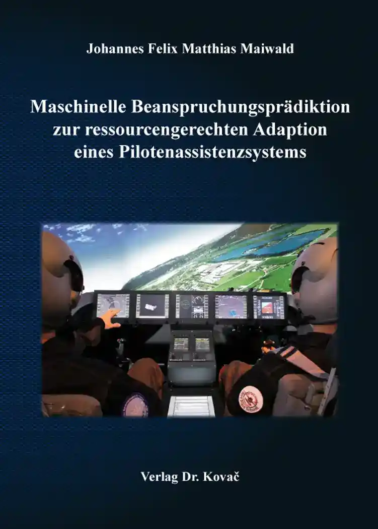 Maschinelle Beanspruchungsprädiktion zur ressourcengerechten Adaption eines Pilotenassistenzsystems (Doktorarbeit)
