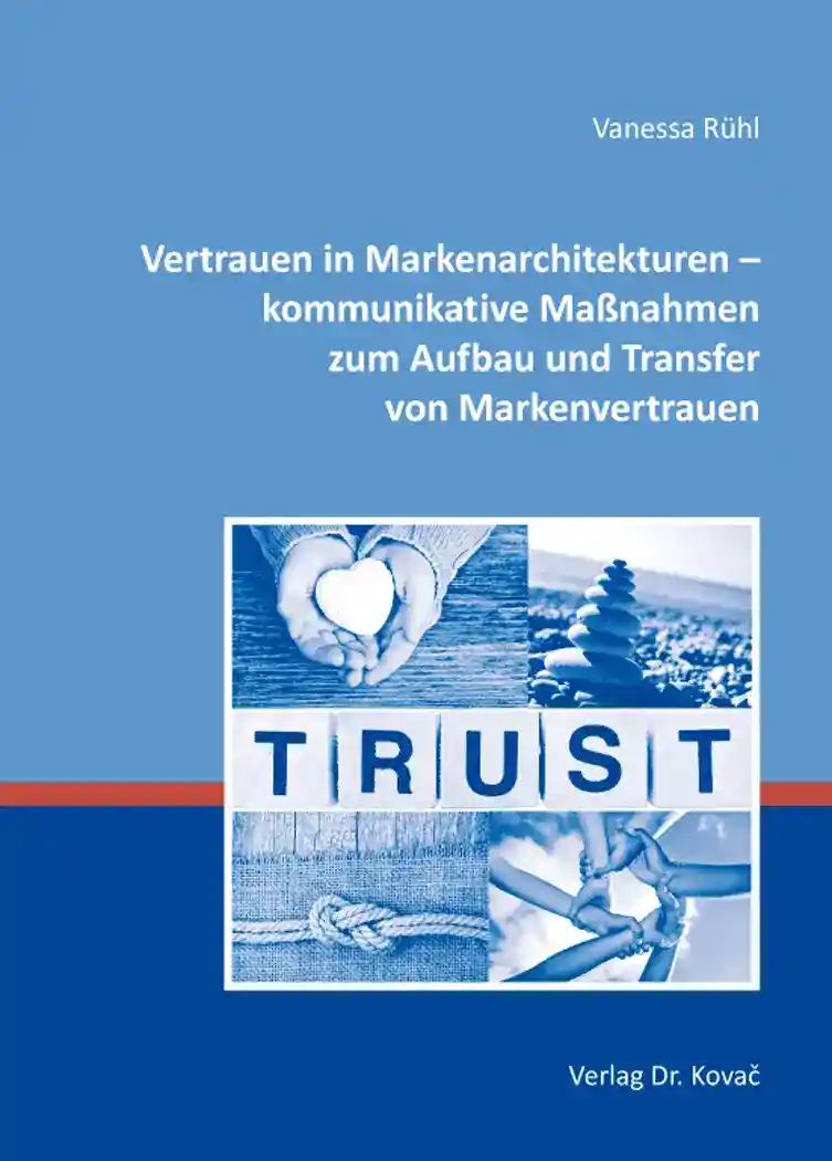 Cover: Vertrauen in Markenarchitekturen – kommunikative Maßnahmen zum Aufbau und Transfer von Markenvertrauen