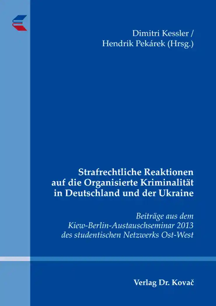Strafrechtliche Reaktionen auf die Organisierte Kriminalität in Deutschland und der Ukraine (Sammelband)