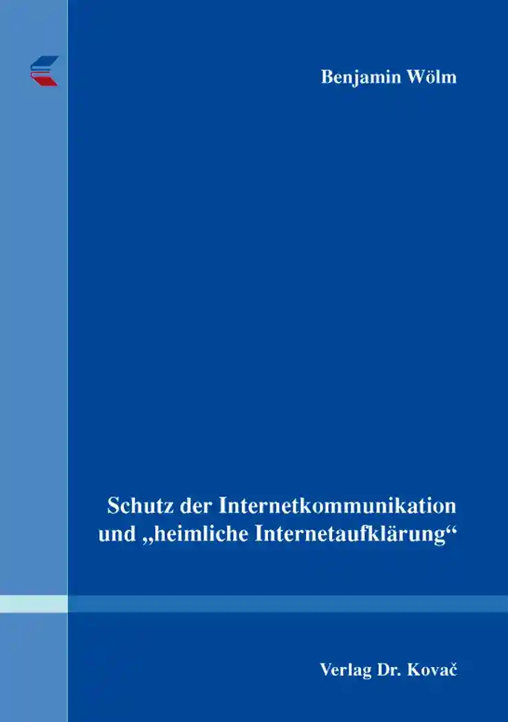 Schutz der Internetkommunikation und „heimliche Internetaufklärung“ (Dissertation)