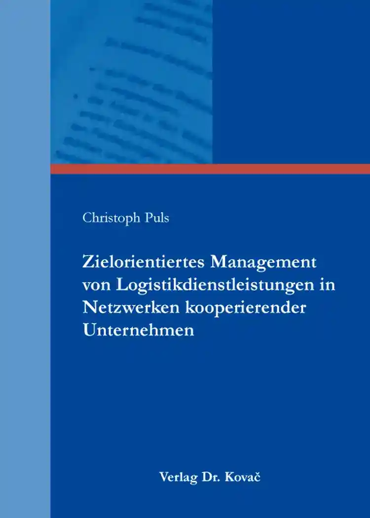  Dissertation: Zielorientiertes Management von Logistikdienstleistungen in Netzwerken kooperierender Unternehmen