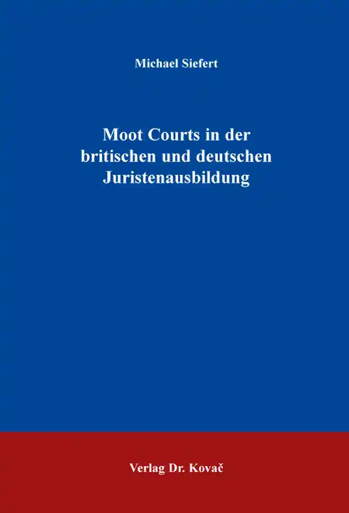 Doktorarbeit: Moot Courts in der britischen und deutschen Juristenausbildung