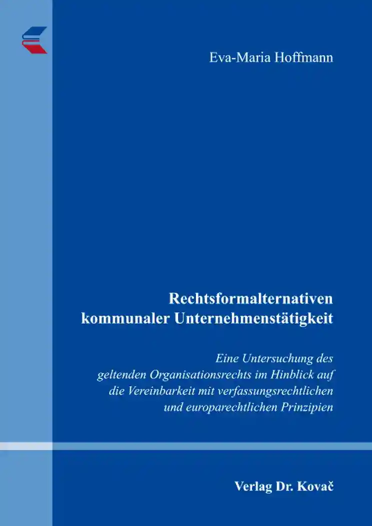 Rechtsformalternativen kommunaler Unternehmenstätigkeit (Dissertation)