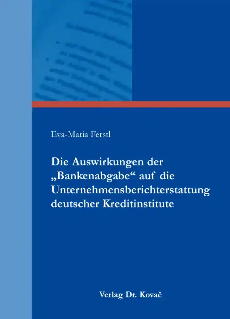 Cover: Die Auswirkungen der „Bankenabgabe“ auf die Unternehmensberichterstattung deutscher Kreditinstitute