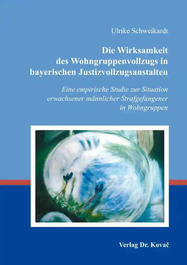 Die Wirksamkeit des Wohngruppenvollzugs in bayerischen Justizvollzugsanstalten (Doktorarbeit)