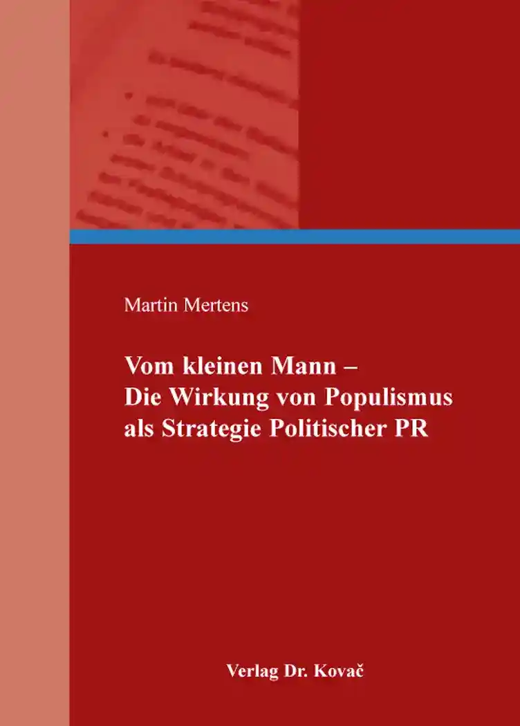  Doktorarbeit: Vom kleinen Mann – Die Wirkung von Populismus als Strategie Politischer PR