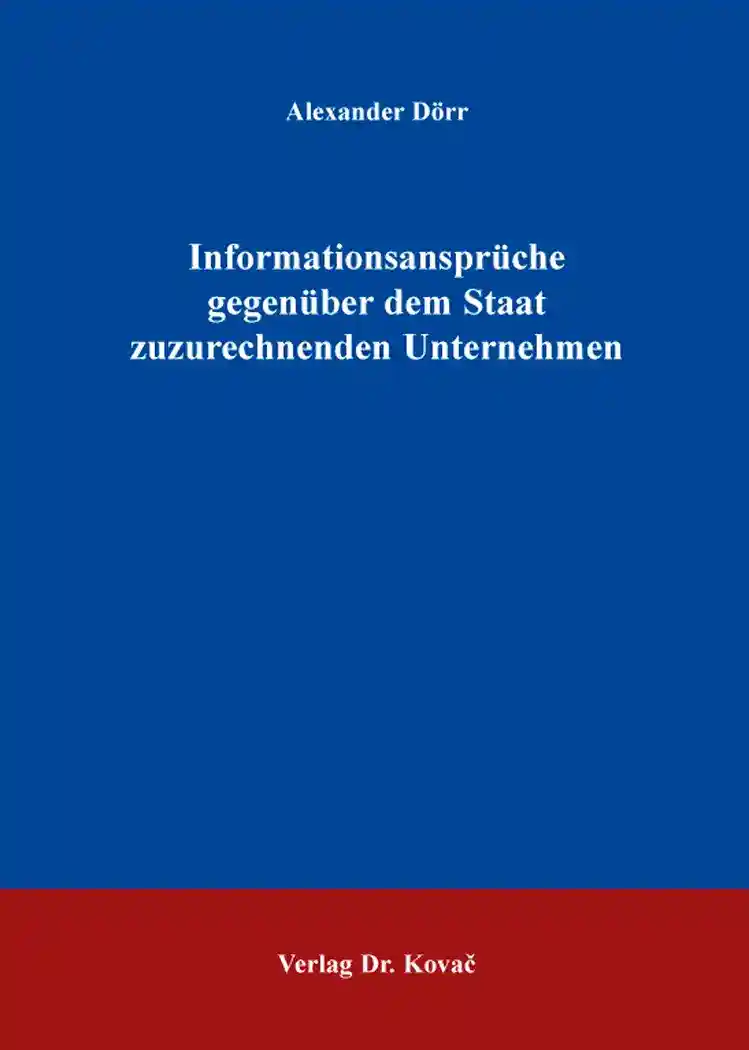 Cover: Informationsansprüche gegenüber dem Staat zuzurechnenden Unternehmen