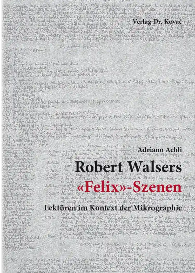  Dissertation: Robert Walsers «Felix»Szenen