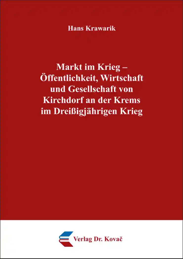 Cover: Markt im Krieg – Öffentlichkeit, Wirtschaft und Gesellschaft von Kirchdorf an der Krems im Dreißigjährigen Krieg