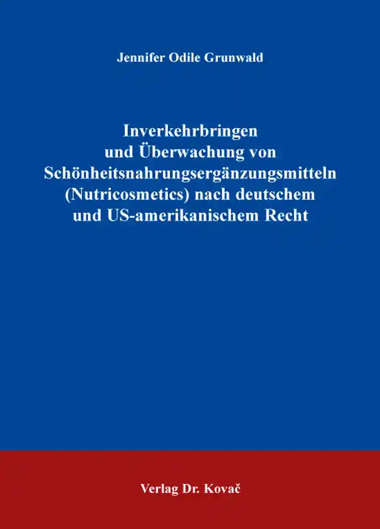 Cover: Inverkehrbringen und Überwachung von Schönheitsnahrungsergänzungsmitteln (Nutricosmetics) nach deutschem und US-amerikanischem Recht