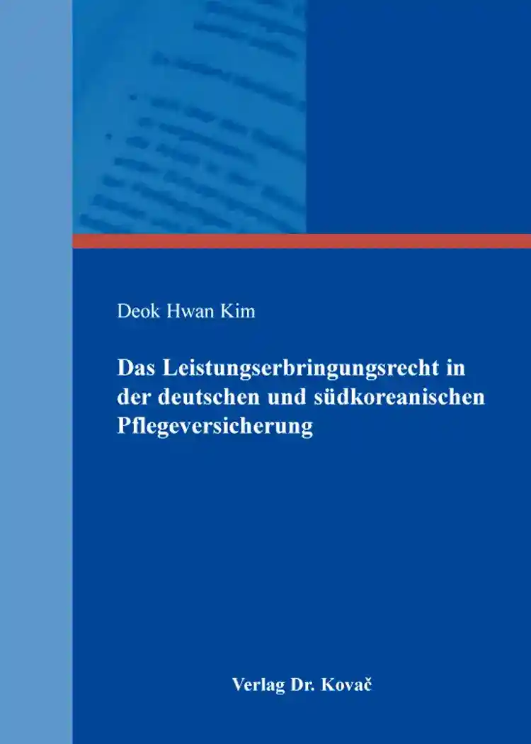 Das Leistungserbringungsrecht in der deutschen und südkoreanischen Pflegeversicherung (Doktorarbeit)