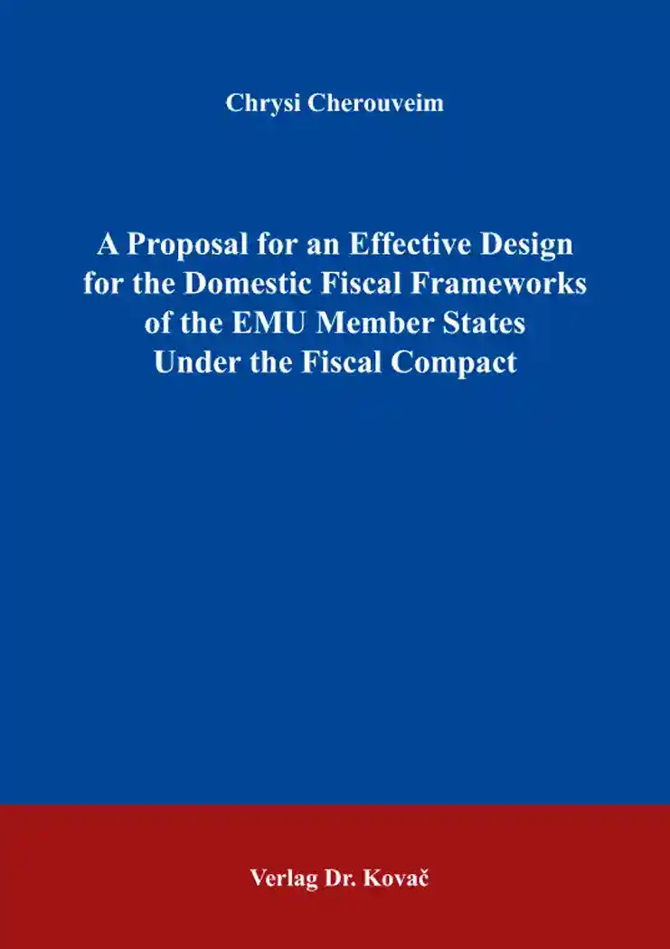 Cover: A Proposal for an Effective Design for the Domestic Fiscal Frameworks of the EMU Member States Under the Fiscal Compact