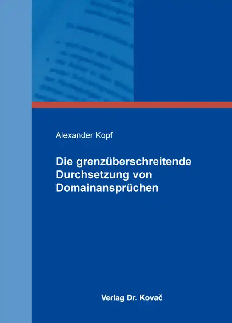 Cover: Die grenzüberschreitende Durchsetzung von Domainansprüchen