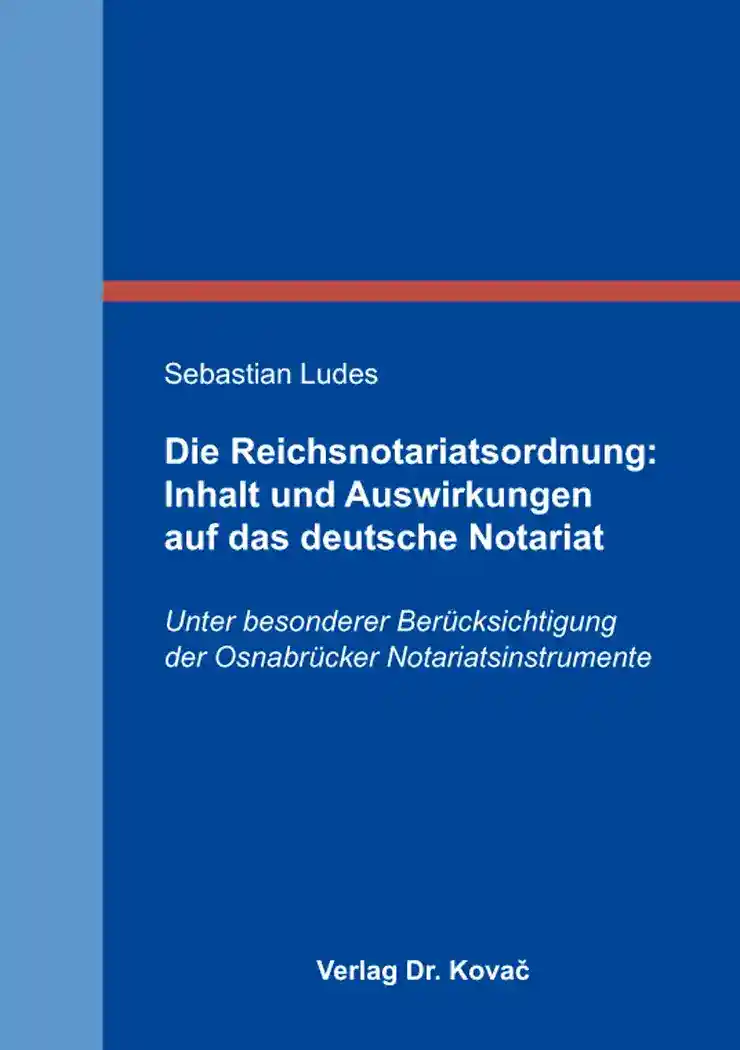 Cover: Die Reichsnotariatsordnung: Inhalt und Auswirkungen auf das deutsche Notariat