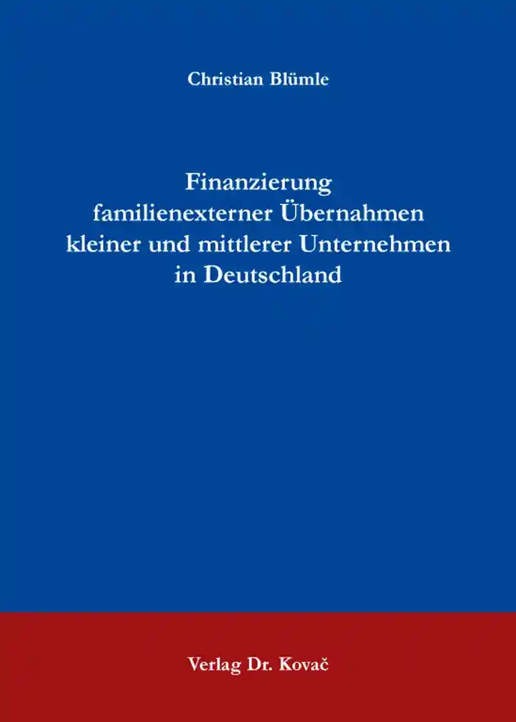 Finanzierung familienexterner Übernahmen kleiner und mittlerer Unternehmen in Deutschland (Doktorarbeit)