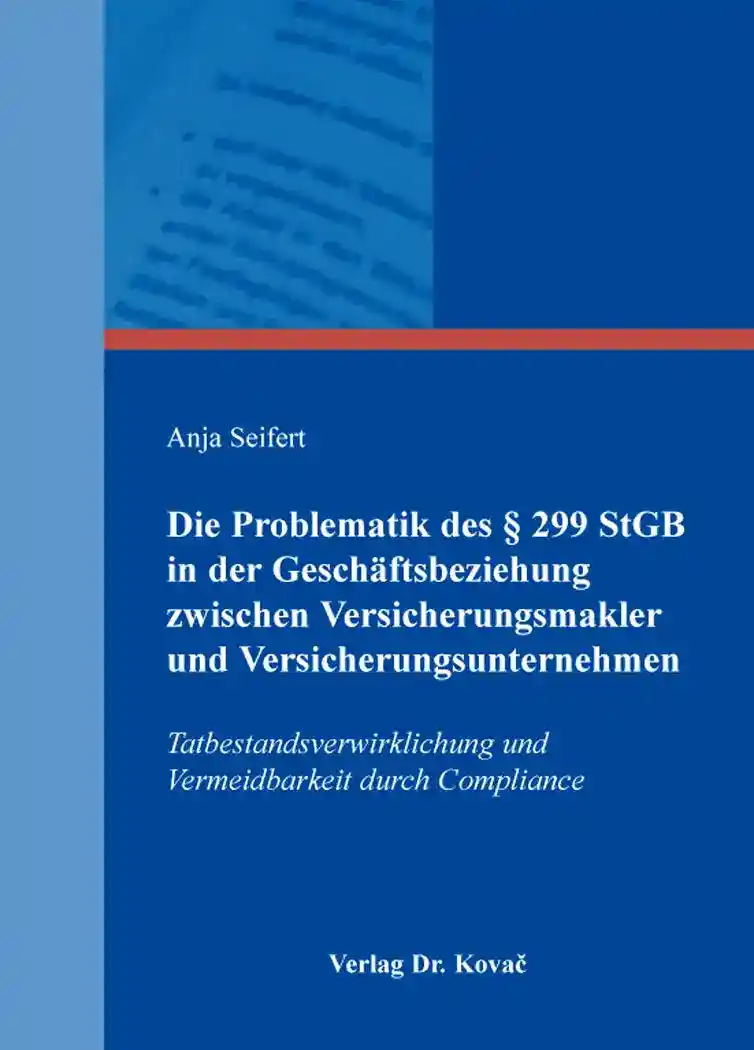 Die Problematik des § 299 StGB in der Geschäftsbeziehung zwischen Versicherungsmakler und Versicherungsunternehmen (Dissertation)