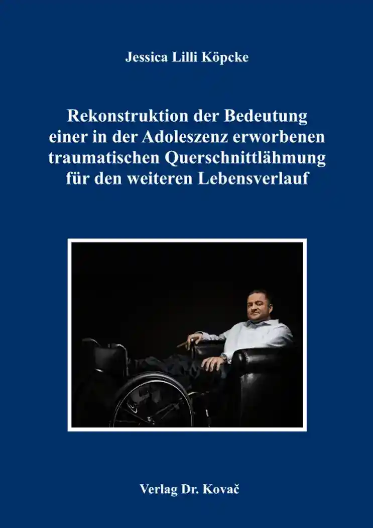Dissertation: Rekonstruktion der Bedeutung einer in der Adoleszenz erworbenen traumatischen Querschnittlähmung für den weiteren Lebensverlauf