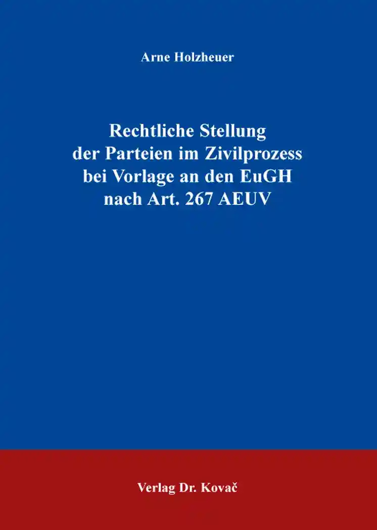 Cover: Rechtliche Stellung der Parteien im Zivilprozess bei Vorlage an den EuGH nach Art. 267 AEUV