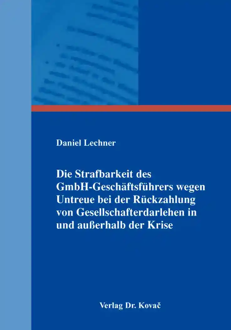 Die Strafbarkeit des GmbH-Geschäftsführers wegen Untreue bei der Rückzahlung von Gesellschafterdarlehen in und außerhalb der Krise (Dissertation)
