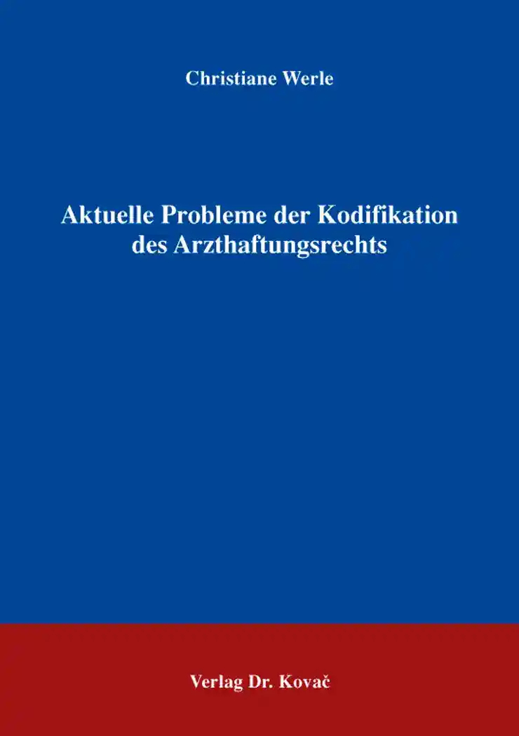 Cover: Aktuelle Probleme der Kodifikation des Arzthaftungsrechts