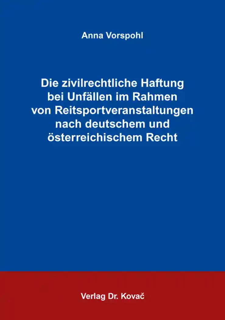 Cover: Die zivilrechtliche Haftung bei Unfällen im Rahmen von Reitsportveranstaltungen nach deutschem und österreichischem Recht