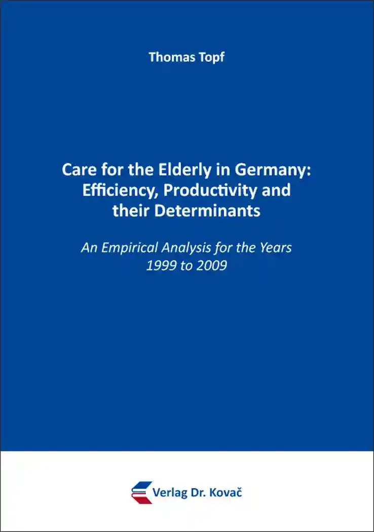 Dissertation: Care for the Elderly in Germany: Efficiency, Productivity and their Determinants