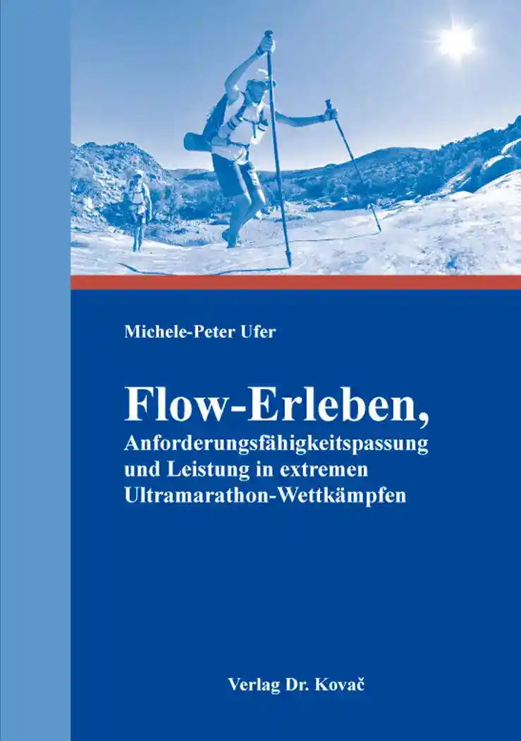Flow-Erleben, Anforderungsfähigkeitspassung und Leistung in extremen Ultramarathon-Wettkämpfen (Dissertation)